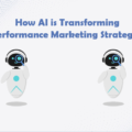 How AI is Transforming Performance Marketing Strategies