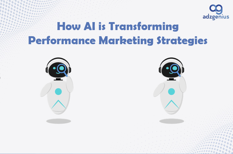 How AI is Transforming Performance Marketing Strategies